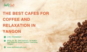 Best Cafes for Coffee and Relaxation in Yangon